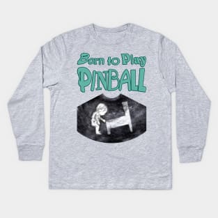 Born to Play Pinball - words Kids Long Sleeve T-Shirt